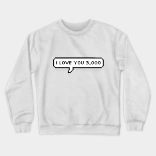 I Love You 3000 Crewneck Sweatshirt